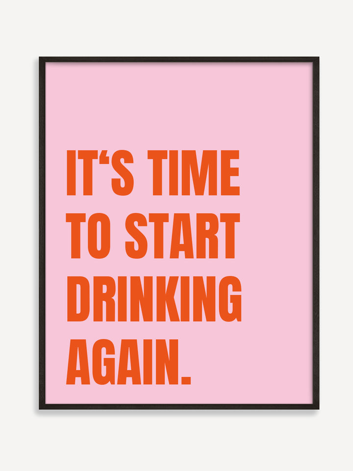 It's Time To Start Drinking Again Poster